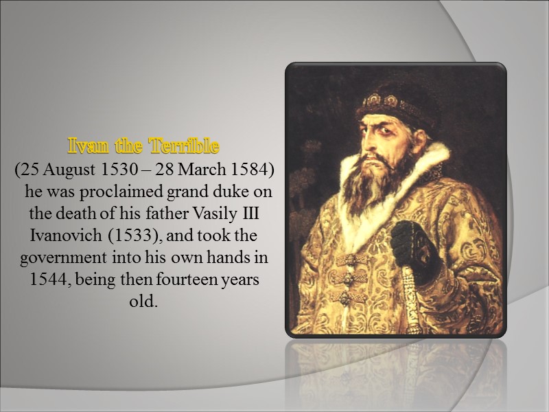 Ivan the Terrible (25 August 1530 – 28 March 1584)   he was